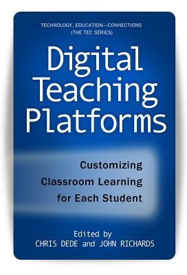 Digital Teaching Platforms: Customizing Classroom Learning for Each Student by Dede, Chris