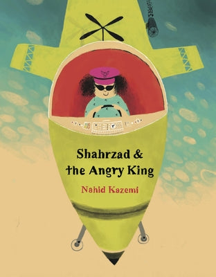 Shahrzad and the Angry King by Kazemi, Nahid