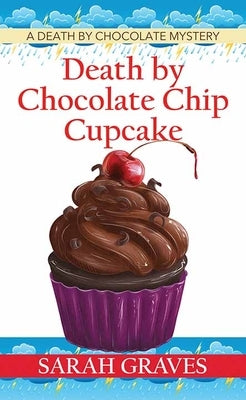 Death by Chocolate Chip Cupcake: A Death by Chocolate Mystery by Graves, Sarah