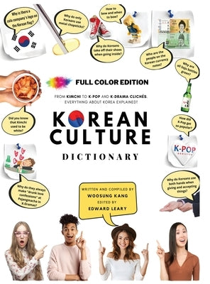 Korean Culture Dictionary - From Kimchi To K-Pop and K-Drama Clichés. Everything About Korea Explained! by Kang, Woosung