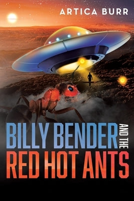 Billy Bender and the Red Hot Ants: A tale from the Outer Worlds Collection by Burr, Artica