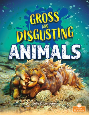 Gross and Disgusting Animals by Lundgren, Julie K.