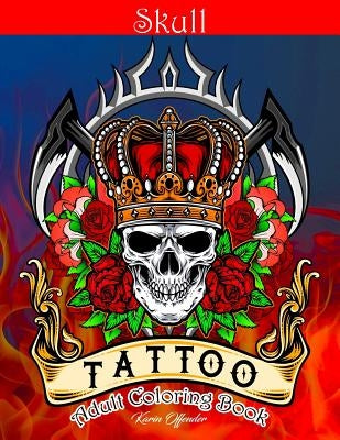 Skull Tattoo Adult Coloring Book: Stress Relieving Designs Beautiful Sugar Skulls Easy Patterns for Relaxation by Karin Offender