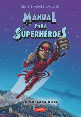 Manual Para Superhéroes. La Máscara Roja: (Superheroes Guide: The Red Mask - Spanish Edition) by V&#229;hlund, Elias