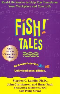 Fish! Tales: Real-Life Stories to Help You Transform Your Workplace and Your Life by Lundin, Stephen C.