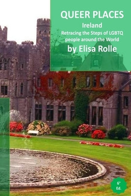 Queer Places: Ireland: Retracing the steps of LGBTQ people around the world by Rolle, Elisa