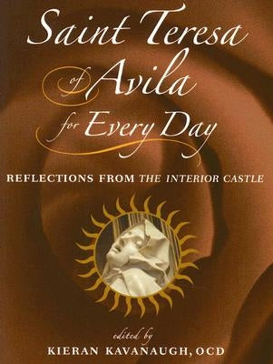 Saint Teresa of Avila for Every Day: Reflections from the Interior Castle by Kavanaugh, Kieran