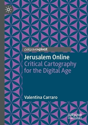 Jerusalem Online: Critical Cartography for the Digital Age by Carraro, Valentina