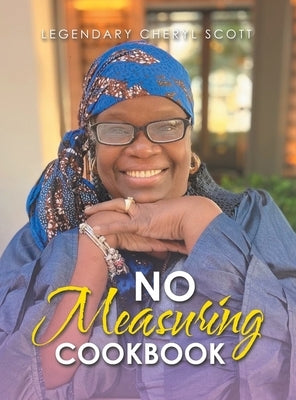 No Measuring Cookbook by Scott, Legendary Cheryl