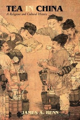 Tea in China: A Religious and Cultural History by Benn, James A.