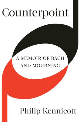 Counterpoint: A Memoir of Bach and Mourning by Kennicott, Philip