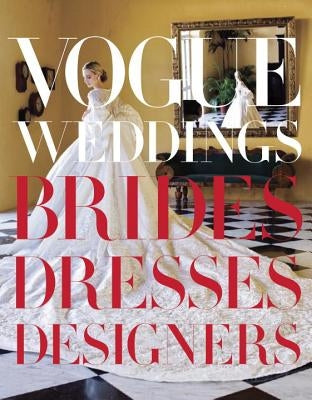 Vogue Weddings: Brides, Dresses, Designers by Bowles, Hamish