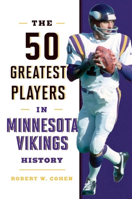 The 50 Greatest Players in Minnesota Vikings History by Cohen, Robert W.