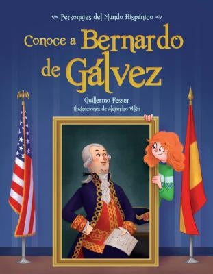 Conoce a Bernardo de Galvez / Get to Know Bernardo de Galvez (Spanish Edition) by Fesser, Guillermo