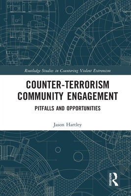 Counter-Terrorism Community Engagement: Pitfalls and Opportunities by Hartley, Jason