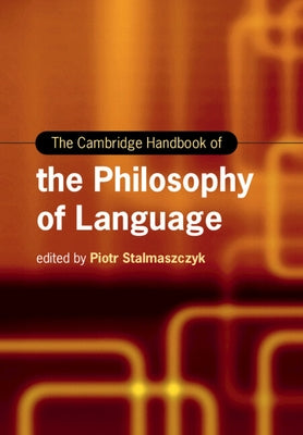 The Cambridge Handbook of the Philosophy of Language by Stalmaszczyk, Piotr