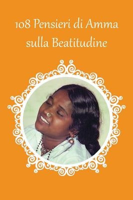 108 Pensieri di Amma sulla Beatitudine by Sri Mata Amritanandamayi Devi