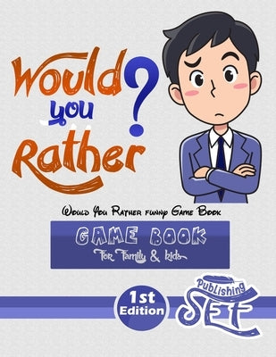 Would You Rather funny Game Book: Funny Challenging Silly Weird and Random Questions Fun for for family kids children and teens, Easter book for famil by Publishing, Sef's