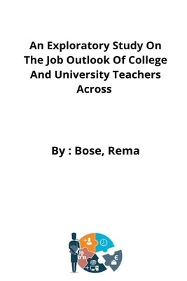 An Exploratory Study On The Job Outlook Of College And University Teachers Across by Rema, Bose