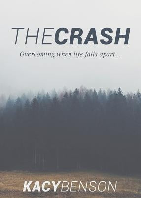 The Crash: Overcoming When Life Falls Apart by Benson, Kacy