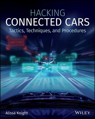 Hacking Connected Cars: Tactics, Techniques, and Procedures by Knight, Alissa