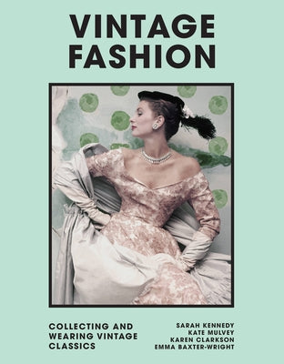 Vintage Fashion: Collecting and Wearing Designer Classics by Baxter-Wright, Emma