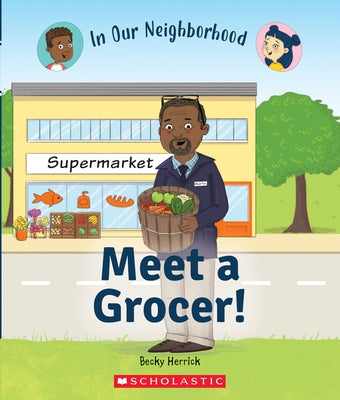 Meet a Grocer! (in Our Neighborhood) by Herrick, Becky