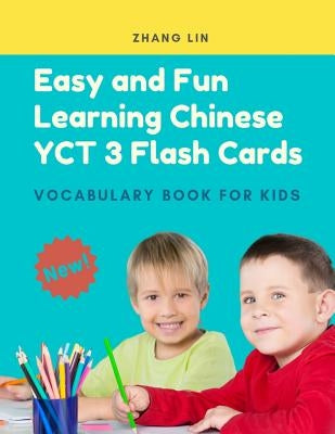 Easy and Fun Learning Chinese Yct 3 Flash Cards Vocabulary Book for Kids: New 2019 Standard Course with Full Basic Mandarin Chinese Vocab Flashcards f by Lin, Zhang