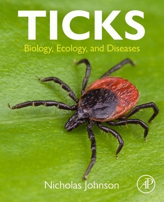 Ticks: Biology, Ecology, and Diseases by Johnson, Nicholas