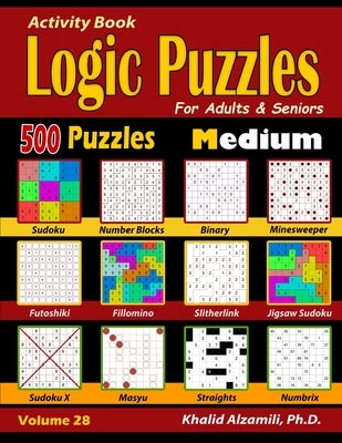 Activity Book: Logic Puzzles for Adults & Seniors: 500 Medium Puzzles (Sudoku - Fillomino - Straights - Futoshiki - Binary - Slitherl by Alzamili, Khalid