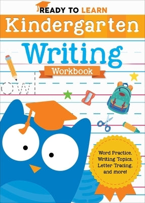 Ready to Learn: Kindergarten Writing Workbook: Word Practice, Writing Topics, Letter Tracing, and More! by Editors of Silver Dolphin Books