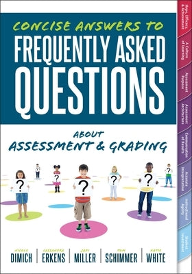 Concise Answers to Frequently Asked Questions about Assessment and Grading: (Your Guide to Solving the Most Challenging Questions about How to Effecti by Dimich, Nicole