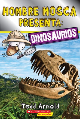 Lector de Scholastic, Nivel 2: Hombre Mosca Presenta: Dinosaurios (Fly Guy Presents: Dinosaurs) by Arnold, Tedd