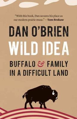 Wild Idea: Buffalo and Family in a Difficult Land by O'Brien, Dan