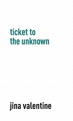 Ticket to the Unknown by Valentine, Jina