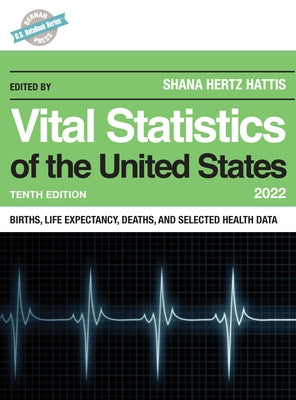 Vital Statistics of the United States 2022: Births, Life Expectancy, Death, and Selected Health Data, Tenth Edition by Hertz Hattis, Shana