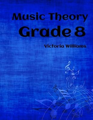 Grade Eight Music Theory: for ABRSM Candidates by Williams, Victoria