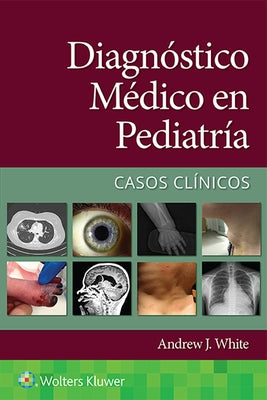 Diagnóstico Médico En Pediatría. Casos Clínicos by White, Andrew