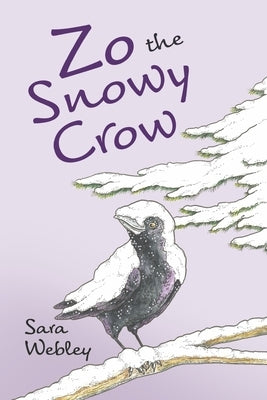 Zo the Snowy Crow: Volume 2 by Webley, Sara