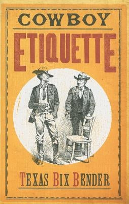 Cowboy Etiquette by Bender, Texas Bix