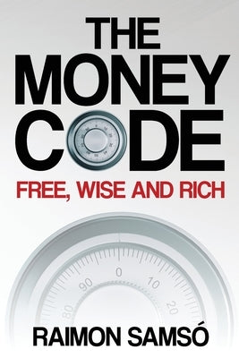 The Money Code: Free, wise and rich by Samso, Raimon