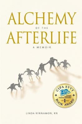 Alchemy of the Afterlife: A Memoir by Kinnamon, Linda