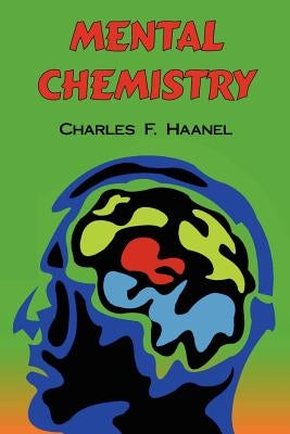 Mental Chemistry: The Complete Original Text by Haanel, Charles F.