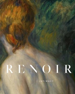 Renoir: Intimacy by Renoir, Pierre-Auguste
