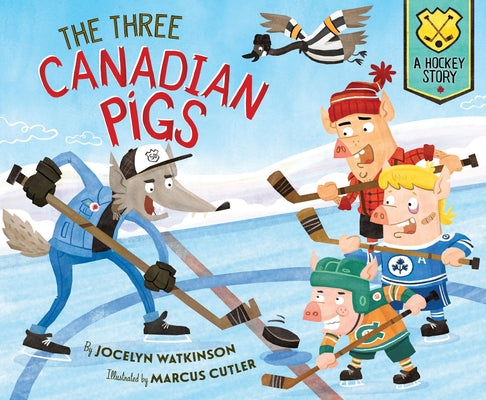 The Three Canadian Pigs: A Hockey Story by Watkinson, Jocelyn
