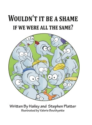 Wouldn't it Be a Shame if We were all the Same? by Platter, Hailey