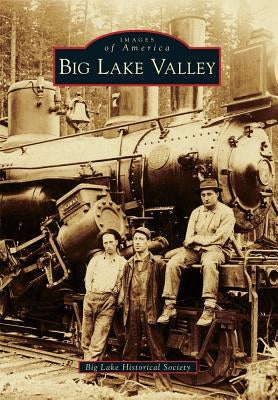 Big Lake Valley by Big Lake Historical Society