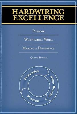 Hardwiring Excellence: Purpose, Worthwhile Work, Making a Difference by Studer, Quint