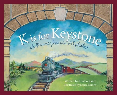 K Is for Keystone: A Pennsylvania Alphabet by Kane, Kristen