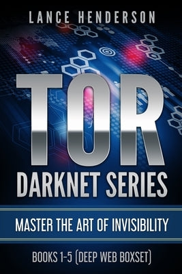 Tor Darknet: Master the Art of Invisibility by Henderson, Lance